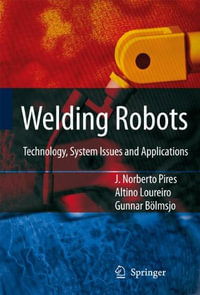 Welding Robots : Technology, System Issues and Application - J. Norberto Pires