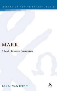 Mark : A Reader-Response Commentary - Bas M. van Iersel