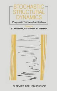 Stochastic Structural Dynamics : Progress in Theory and Applications - G.I.  Schueller