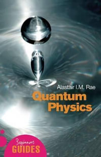 Quantum Physics : A Beginner's Guide - Alistair I. M. Rae