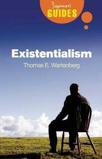 Existentialism : A Beginner's Guide - Thomas E. Wartenberg