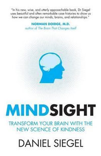 Mindsight : Transform Your Brain with the New Science of Kindness - Daniel Siegel