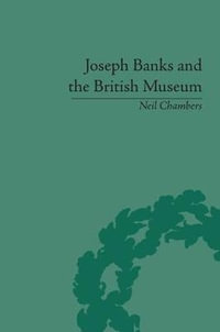 Joseph Banks and the British Museum : The World of Collecting, 1770-1830 - Neil Chambers