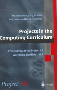 Projects in the Computing Curriculum : Proceedings of the Project 98 Workshop, Sheffield 1998 - Michael Holcombe