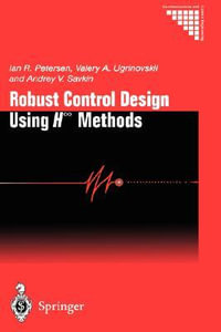 Robust Control Design Using H-â Methods : Communications and Control Engineering - Ian Petersen