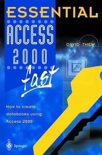 Essential Access 2000 Fast : How to Create Databases Using Access 2000 : Essential Series - David Thew