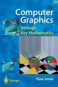 Computer Graphics Through Key Mathematics - H. Jones