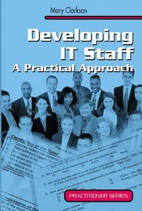 Developing IT Staff : A Practical Approach - Mary Clarkson