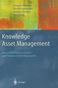 Knowledge Asset Management : Beyond the Process-centred and Product-centred Approaches - Gregoris Mentzas