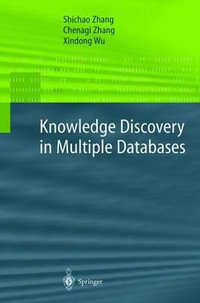 Knowledge Discovery in Multiple Databases : Advanced Information and Knowledge Processing - Shichao Zhang
