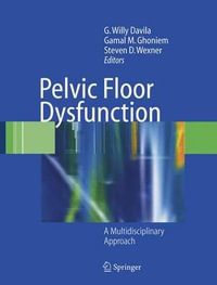 Pelvic Floor Dysfunction : A Multidisciplinary Approach - G. Willy Davila