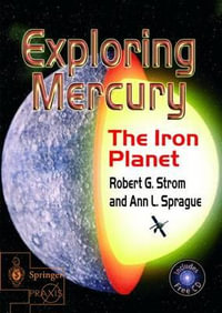 Exploring Mercury : The Iron Planet - Robert G. Strom