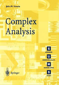Complex Analysis : Springer Undergraduate Mathematics Series - John M. Howie