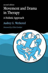 Movement and Drama in Therapy : A Holistic Approach 2nd Edition - Audrey Wethered