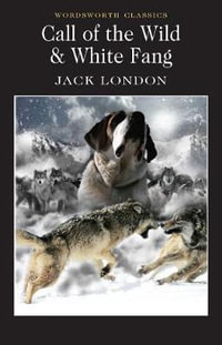 Call of the Wild & White Fang : Wordsworth Classics - JACK LONDON