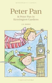 Peter Pan and Peter Pan in Kensington Gardens : Wordsworth Children's Classics - J. M. Barrie