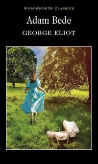 Adam Bede : Wordsworth Classics - GEORGE ELIOT