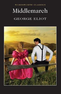 Middlemarch : Wordsworth Classics - George Eliot