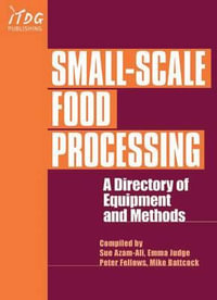 Small-Scale Food Processing : A directory of equipment and methods. - Peter Fellows