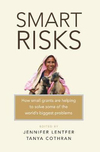 Smart Risks : How small grants are helping to solve some of the world's biggest problems - Jennifer Lentfer