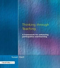 Thinking Through Teaching : A Framework for Enhancing Participation and Learning - Susan Hart