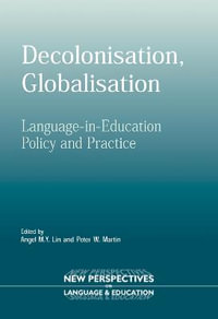 Decolonisation, Globalisation : Language-in-Education Policy and Practice - Angel Lin