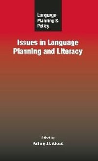 Language Planning and Policy : Issues in Language Planning and Literacy : Issues in Language Planning and Literacy - Anthony J. Liddicoat