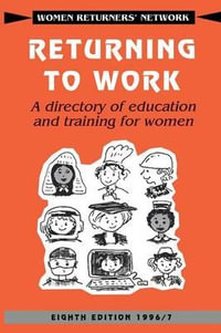 Returning to Work : A Directory of Education and Training for Women - Returners' Net Women Returners' Network