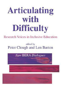 Articulating with Difficulty : Research Voices in Inclusive Education - Peter Clough