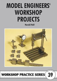 Model Engineers' Workshop Projects : Workshop Practice Series - Harold Hall