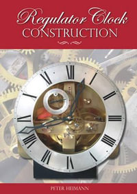 Regulator Clock Construction - Peter K. Heimann