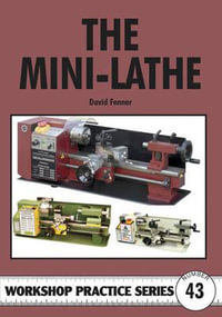 The Mini-Lathe : Workshop Practice Series - David Fenner