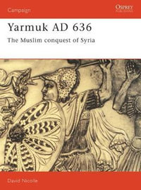 Yarmuk AD 636 : The Muslim conquest of Syria - Dr David Nicolle