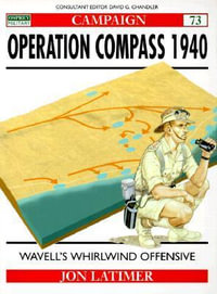 Operation Compass 1940 : Wavell's whirlwind offensive - Jon Latimer