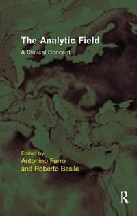 The Analytic Field : A Clinical Concept - Antonino Ferro