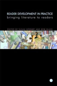 Reader Development in Practice : Bringing Literature to Readers - Susan Hornby