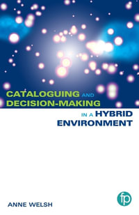 Practical Cataloguing for the Hybrid Environment : The Transition from AACR2 to RDA - Anne Welsh