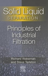 Solid-Liquid Separation : Principles of Industrial Filtration - Wakeman