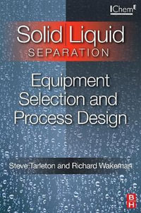 Solid/Liquid Deparation : Equipment Selection and Process Design - Dr E S Tarleton
