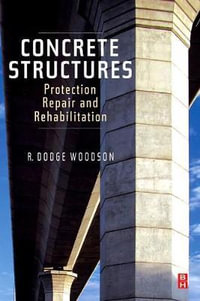Concrete Structures : Protection, Repair and Rehabilitation - R. Dodge Woodson