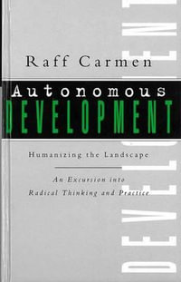 Autonomous Development : Humanising the Landscape: An Excursion Into Radical Thinking & Practice - Raff Carmen