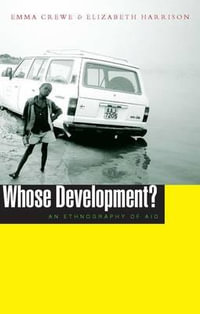 Whose Development? : An Ethnography of Aid - Emma Crewe