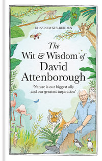 The Wit and Wisdom of David Attenborough : A celebration of our favourite naturalist - Chas Newkey-Burden