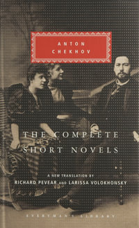 The Complete Short Novels : Everyman's Library CLASSICS - Anton Chekov