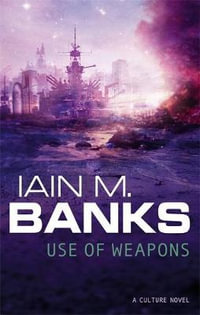 Use of Weapons : Culture: Book 3 - Iain M. Banks