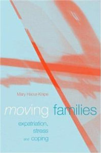 Moving Families : Expatriation, Stress and Coping - Mary Haour-Knipe