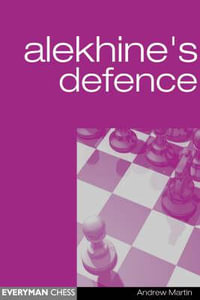 Alekhine's Defence : Everyman Chess - Andrew Martin