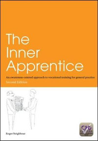 The Inner Apprentice : An Awareness-Centred Approach to Vocational Training for General Practice, Second Edition - Roger Neighbour