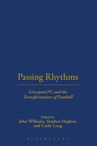 Passing Rhythms : Liverpool FC and the Transformation of Football - Stephen Hopkins