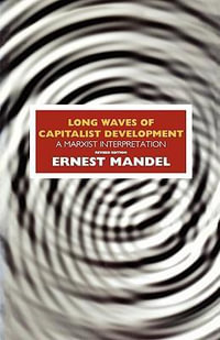 Long Waves of Capitalist Development : A Marxist Interpretation - Ernest Mandel
